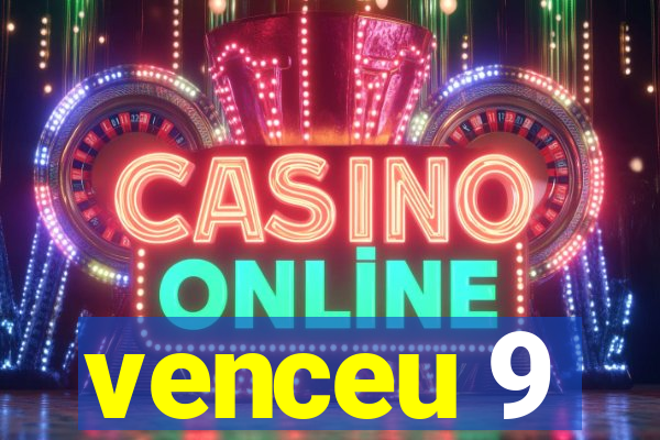 venceu 9
